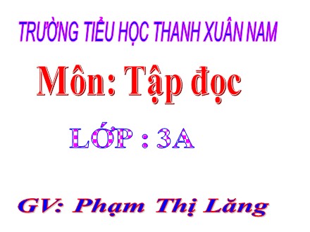 Bài giảng Tập đọc Lớp 3 - Người lính dũng cảm - Phạm Thị Lăng