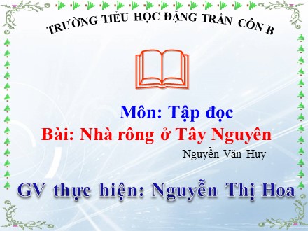 Bài giảng Tập đọc Lớp 3 - Nhà rông ở Tây Nguyên - Nguyễn Thị Hoa