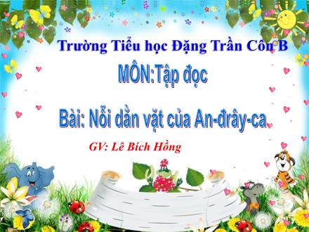 Bài giảng Tập đọc Lớp 4 - Nỗi dằn vặt của An-đrây-ca - Lê Bích Hồng