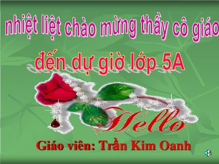 Bài giảng Tập đọc Lớp 5 - Chuyện một khu vườn nhỏ - Trần Kim Oanh