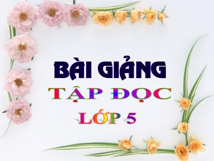 Bài giảng Tập đọc Lớp 5 - Mùa thảo quả - Trường Tiểu học Phan Đình Giót