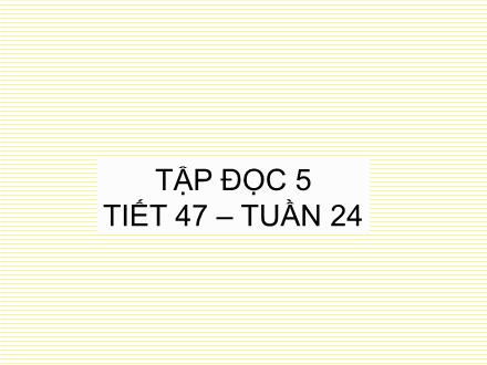 Bài giảng Tập đọc Lớp 5 - Tiết 47: Luật tục xưa của người Ê-đê - Trường Tiểu học Phan Đình Giót