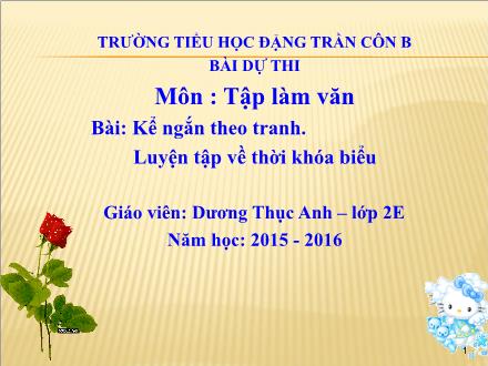 Bài giảng Tập làm văn Lớp 2 - Kể ngắn theo tranh. Luyện tập về thời khóa biểu - Dương Thục Anh