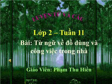 Bài giảng Tập làm văn Lớp 2 - Tuần 11: Từ ngữ về đồ dùng và công việc trong nhà - Phạm Thu Hiền