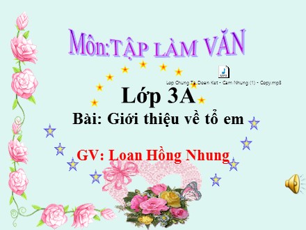 Bài giảng Tập làm văn Lớp 3 - Giới thiệu về tổ em - Loan Hồng Nhung