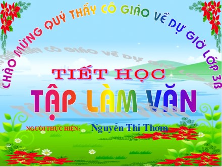 Bài giảng Tập làm văn Lớp 3 - Kể về một ngày hội mà em biết - Nguyễn Thị Thơm