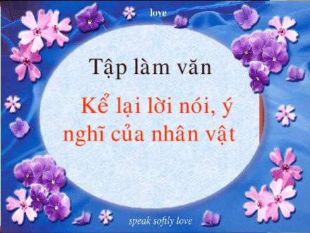 Bài giảng Tập làm văn Lớp 4 - Kể lại lời nói, ý nghĩ của nhân vật - Trường Tiểu học Nguyễn Trãi