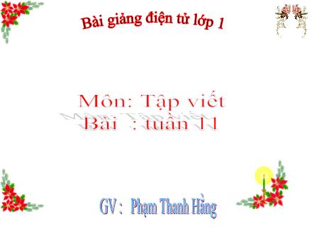 Bài giảng Tập viết Lớp 1 - Tuần 11 - Phạm Thanh Hằng