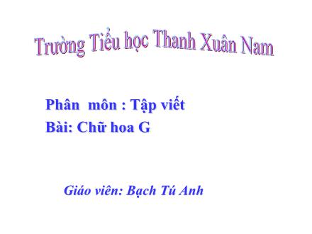 Bài giảng Tập viết Lớp 2 - Chữ hoa G - Bạch Tú Anh