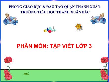 Bài giảng Tập viết Lớp 3 - Tập viết chữ hoa D, Đ - Trường Tiểu học Thanh Xuân Bắc