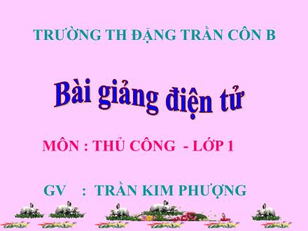 Bài giảng Thủ công Lớp 1 - Bài 12: Gấp mũ ca nô - Trần Kim Phượng