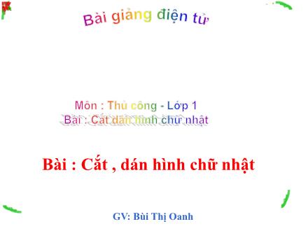 Bài giảng Thủ công Lớp 1 - Cắt, dán hình chữ nhật - Bùi Thị Oanh