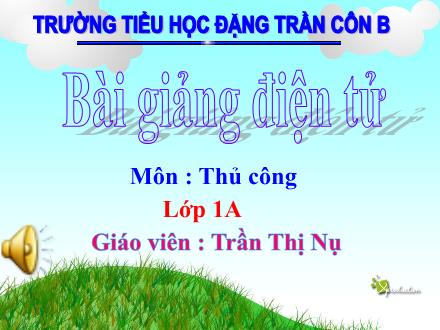 Bài giảng Thủ công Lớp 1 - Cắt, dán hình vuông - Trần Thị Nụ