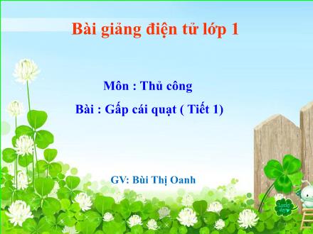 Bài giảng Thủ công Lớp 1 - Gấp cái quạt (Tiết 1) - Bùi Thị Oanh