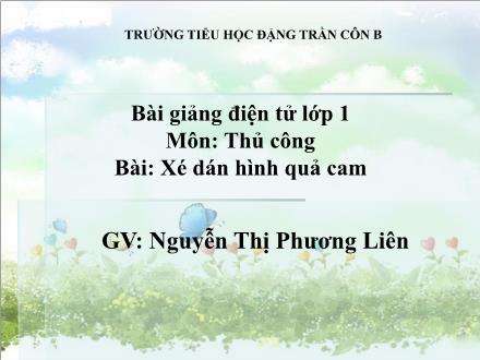 Bài giảng Thủ công Lớp 1 - Xé dán hình quả cam - Nguyễn Thị Phương Liên