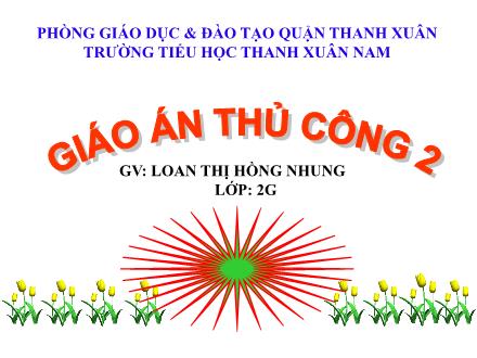 Bài giảng Thủ công Lớp 2 - Bài 4: Gấp thuyền phẳng đáy không mui - Loan Thị Hồng Nhung