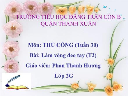 Bài giảng Thủ công Lớp 2 - Tuần 30: Làm vòng đeo tay (Tiết 2) - Phan Thanh Hương