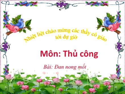 Bài giảng Thủ công Lớp 3 - Đan nong mốt - Trường Tiểu học Thanh Xuân Bắc