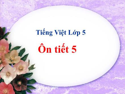 Bài giảng Tiếng Việt Lớp 5 - Ôn tập giữa học kì I (Tiết 5) - Trường Tiểu học Phan Đình Giót