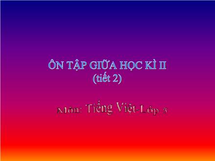 Bài giảng Tiếng Việt Lớp 5 - Ôn tập giữa học kì II (Tiết 2) - Trường Tiểu học Phan Đình Giót