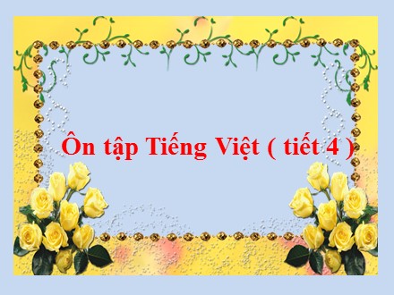 Bài giảng Tiếng Việt Lớp 5 - Ôn tập giữa học kì II (Tiết 4) - Trường Tiểu học Phan Đình Giót