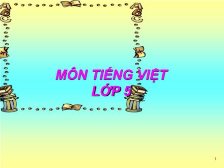 Bài giảng Tiếng Việt Lớp 5 - Ôn tập (Tiết 1) - Trường Tiểu học Phan Đình Giót