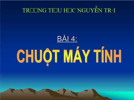 Bài giảng Tin học Lớp 5 - Bài 4: Chuột máy tính - Trường Tiểu học Nguyễn Trãi