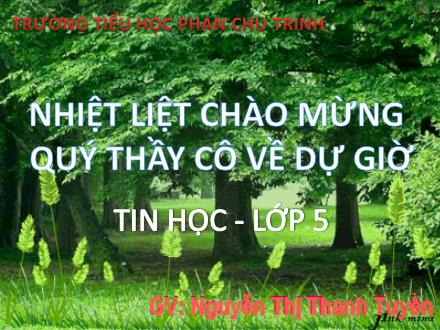 Bài giảng Tin học Lớp 5 - Ôn tập học kì 1 - Nguyễn Thị Thanh Tuyền