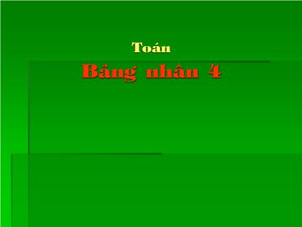 Bài giảng Toán Khối 2 - Bảng nhân 4 - Trường Tiểu học Thanh Xuân Nam