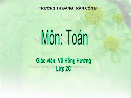 Bài giảng Toán Khối 2 - Tìm số trừ - Vũ Hồng Hường