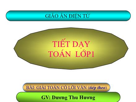 Bài giảng Toán Lớp 1 - Giải toán có lời văn (Tiếp theo) - Dương Thu Hương