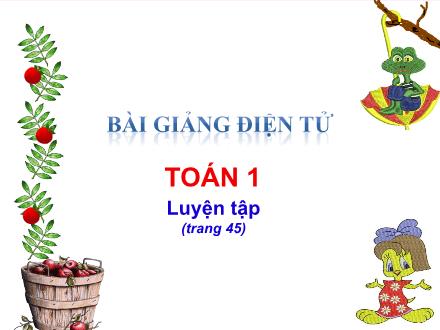 Bài giảng Toán Lớp 1 - Luyện tập (Trang 45) - Trường Tiểu học Thanh Xuân Nam