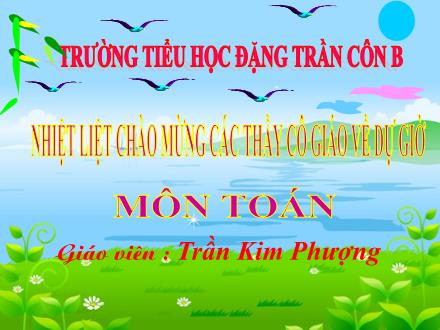 Bài giảng Toán Lớp 1 - Phép cộng trong phạm vi 9 - Trần Kim Phượng