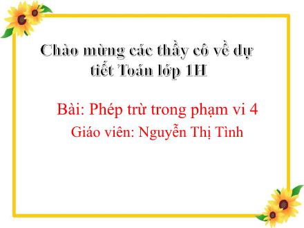 Bài giảng Toán Lớp 1 - Phép trừ trong phạm vi 4 - Nguyễn Thị Tình