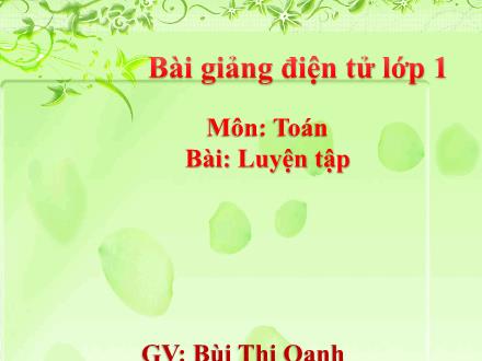 Bài giảng Toán Lớp 1 - Tiết 16: Luyện tập - Bùi Thị Oanh