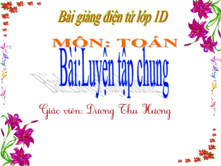 Bài giảng Toán Lớp 1 - Tiết 23: Luyện tập chung - Dương Thu Hương