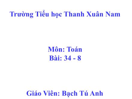 Bài giảng Toán Lớp 2 - Bài: 34-8 - Bạch Tú Anh