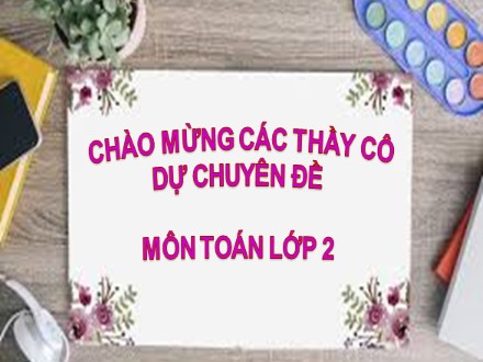 Bài giảng Toán Lớp 2 - Tìm số bị chia - Trường Tiểu học Thanh Xuân Bắc