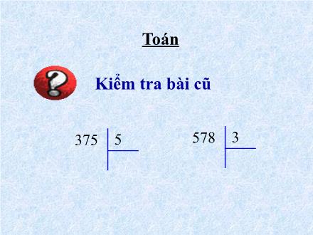 Bài giảng Toán Lớp 3 - Chia số có ba chữ số cho số có một chữ số (Tiếp theo) - Trường Tiểu học Nguyễn Trãi