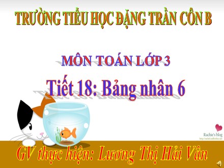 Bài giảng Toán Lớp 3 - Tiết 18: Bảng nhân 6 - Lương Thị Hải Vân