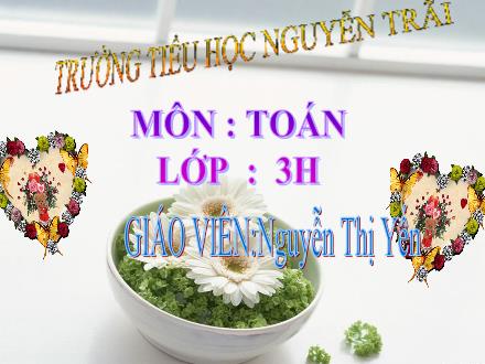 Bài giảng Toán Lớp 3 - Tìm số chia - Nguyễn Thị Yến