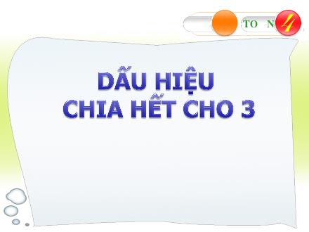 Bài giảng Toán Lớp 4 - Dấu hiệu chia hết cho 3 - Nguyễn Kim Anh