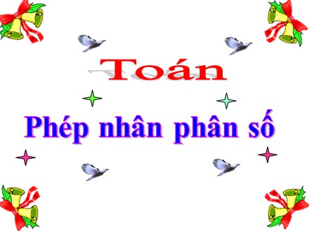 Bài giảng Toán Lớp 4 - Phép nhân phân số - Trường Tiểu học Thanh Xuân Bắc