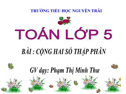 Bài giảng Toán Lớp 5 - Cộng hai số thập phân - Phạm Thị Minh Thư