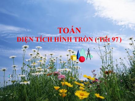 Bài giảng Toán Lớp 5 - Diện tích hình tròn (Tiết 97) - Trường Tiểu học Phan Đình Giót