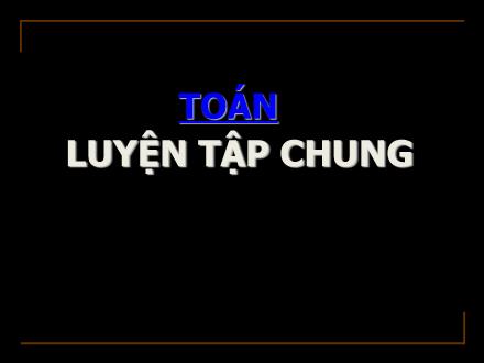 Bài giảng Toán Lớp 5 - Luyện tập chung (Trang 124) - Trường Tiểu học Phan Đình Giót
