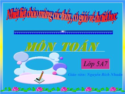 Bài giảng Toán Lớp 5 - Luyện tập - Nguyễn Bích Nhuần