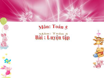 Bài giảng Toán Lớp 5 - Luyện tập (Trang 162) - Trường Tiểu học Phan Đình Giót