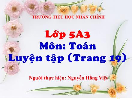 Bài giảng Toán Lớp 5 - Luyện tập (Trang 19) - Nguyễn Hồng Việt