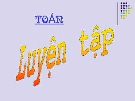 Bài giảng Toán Lớp 5 - Luyện tập (Trang 19) - Trường Tiểu học Phan Đình Giót